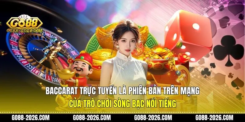 Baccarat trực tuyến là phiên bản trên mạng của trò chơi sòng bạc nổi tiếng