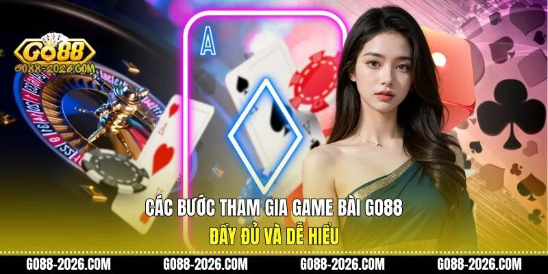Các bước tham gia game bài Go88 đầy đủ và dễ hiểu