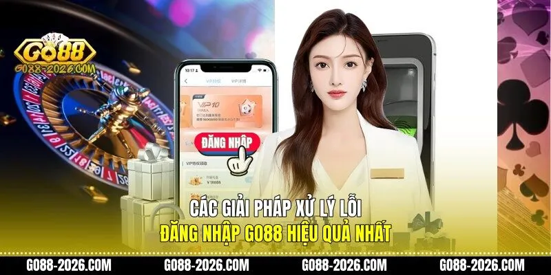 Các giải pháp xử lý lỗi đăng nhập Go88 hiệu quả nhất
