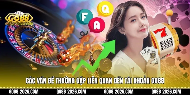 Các vấn đề thường gặp liên quan đến tài khoản Go88