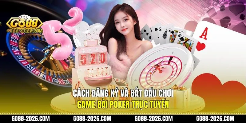 Cách đăng ký và bắt đầu chơi game bài poker trực tuyến