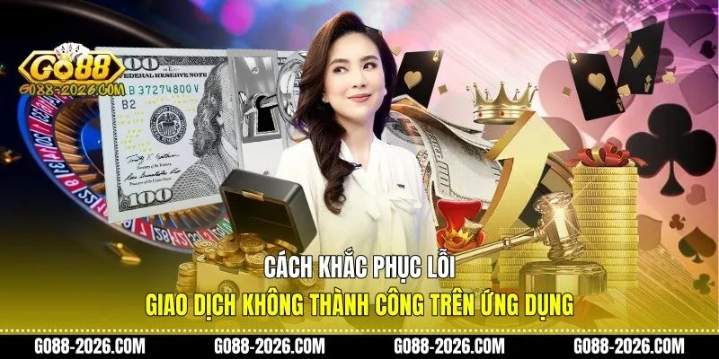 Cách khắc phục lỗi giao dịch không thành công trên ứng dụng