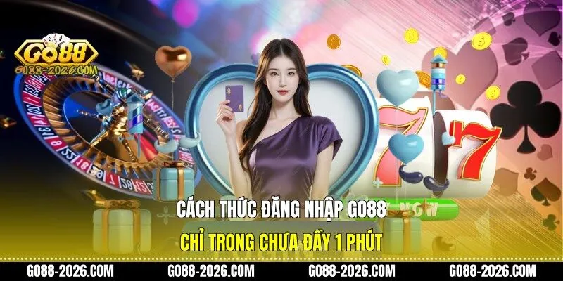 Cách thức đăng nhập Go88 chỉ trong chưa đầy 1 phút