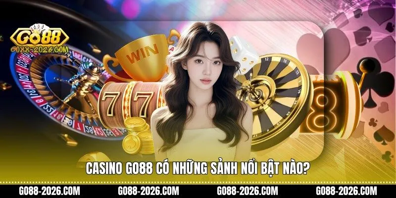 Casino Go88 có những sảnh nổi bật nào?