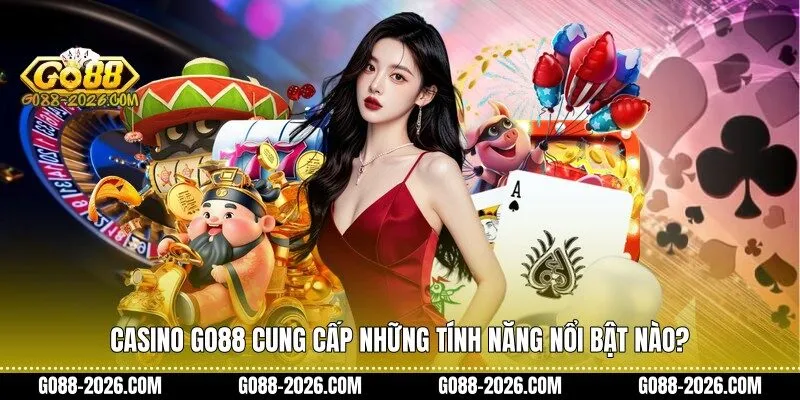 Casino Go88 cung cấp những tính năng nổi bật nào?
