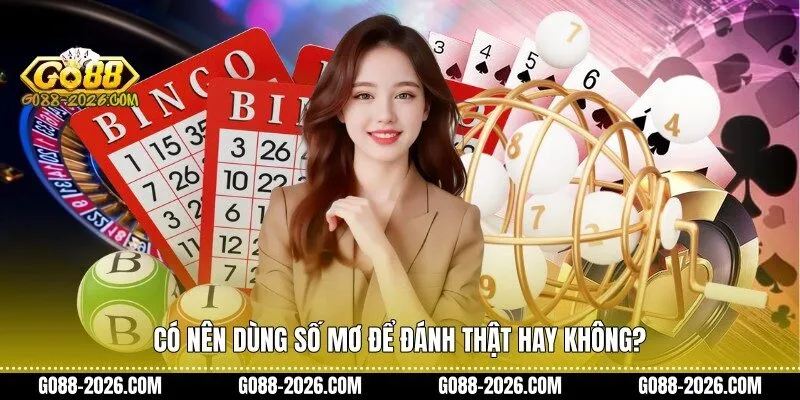  Có nên dùng số mơ để đánh thật hay không?
