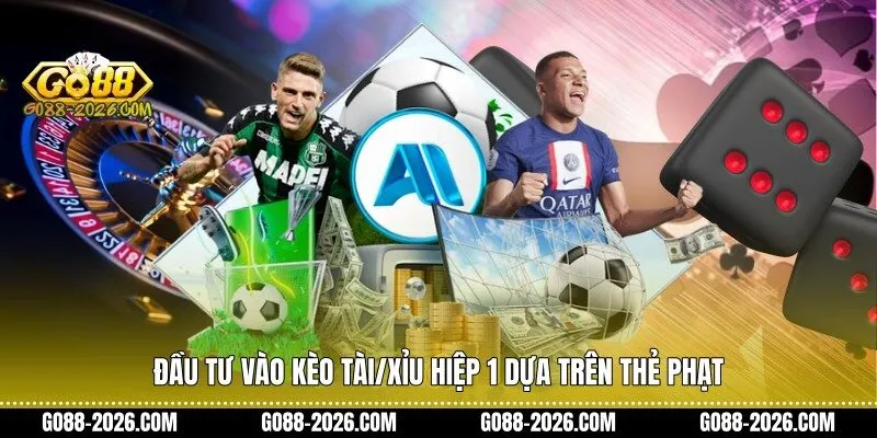 Đầu tư vào kèo Tài Xỉu hiệp 1 dựa trên thẻ phạt