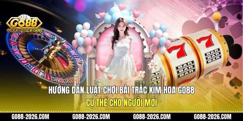 Hướng dẫn luật chơi bài trác kim hoa Go88 cụ thể cho người mới