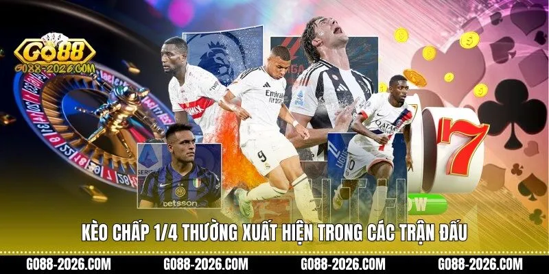 Kèo chấp 1/4 thường xuất hiện trong các trận đấu