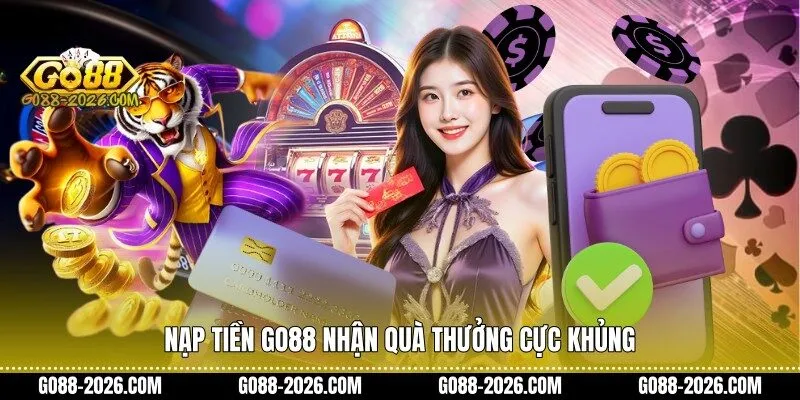 Nạp tiền Go88 nhận quà thưởng cực khủng
