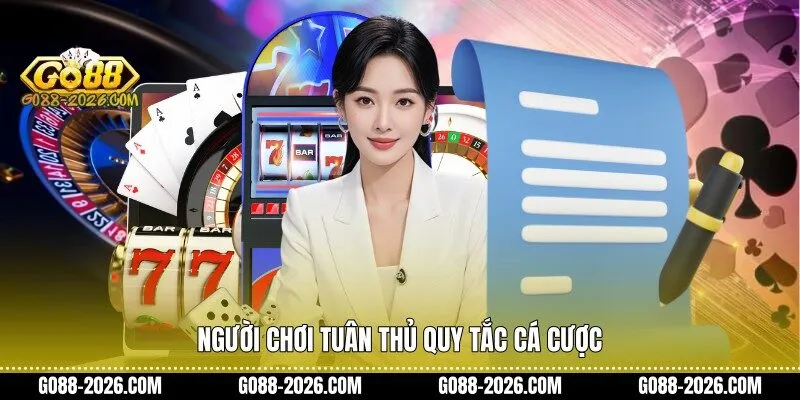 Người chơi tuân thủ quy tắc cá cược