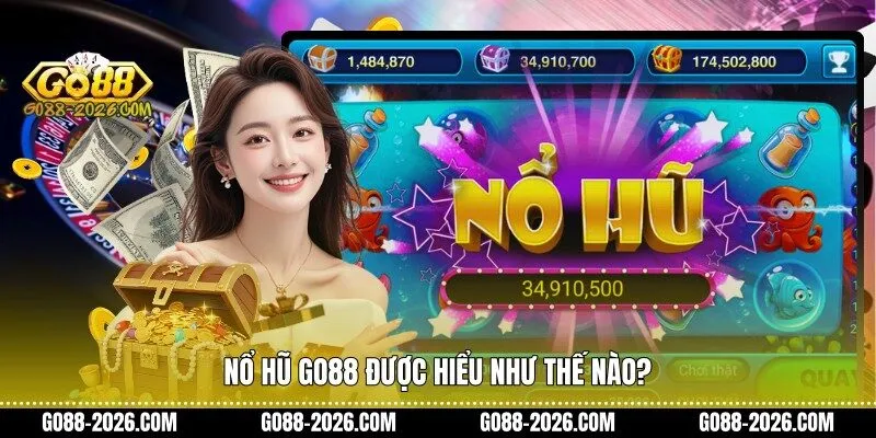 Nổ hũ Go88 được hiểu như thế nào?