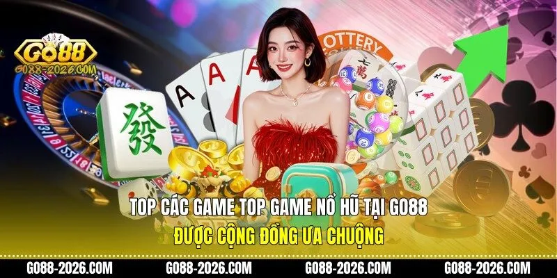 Top các game top game nổ hũ tại Go88 được cộng đồng ưa chuộng