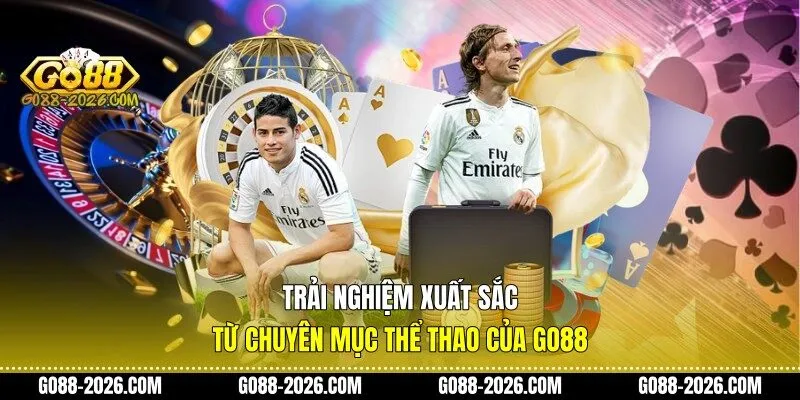 Trải nghiệm xuất sắc từ chuyên mục thể thao của Go88